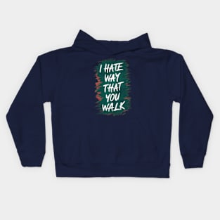 I Hate the Way That You Walk Kids Hoodie